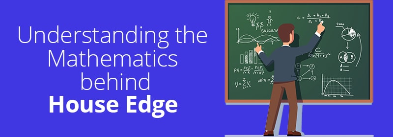 Understanding the Mathematics behind House Edge